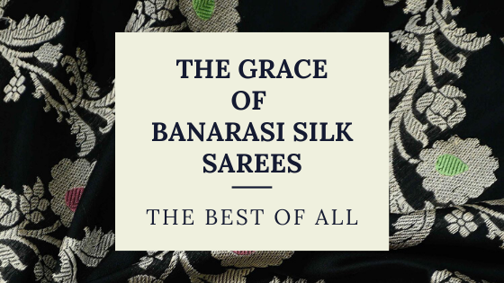 The Grace of Banarasi Silk Sarees – The best of all