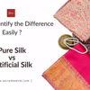 Pure Silk vs Artificial Silk: How to Identify the Difference Easily