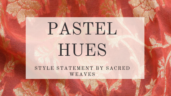 Pastel Hues – Style Statement by Sacred Weaves