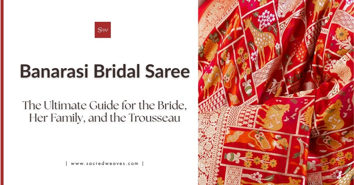 Banarasi Bridal Saree - The Ultimate Guide for the Bride, Her Family, and the Trousseau