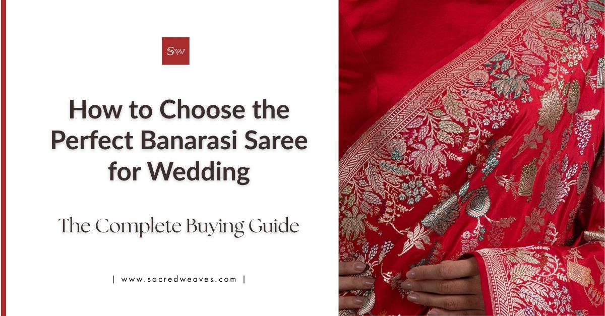 How to Choose the Perfect Banarasi Saree for Wedding - Sacred Weaves