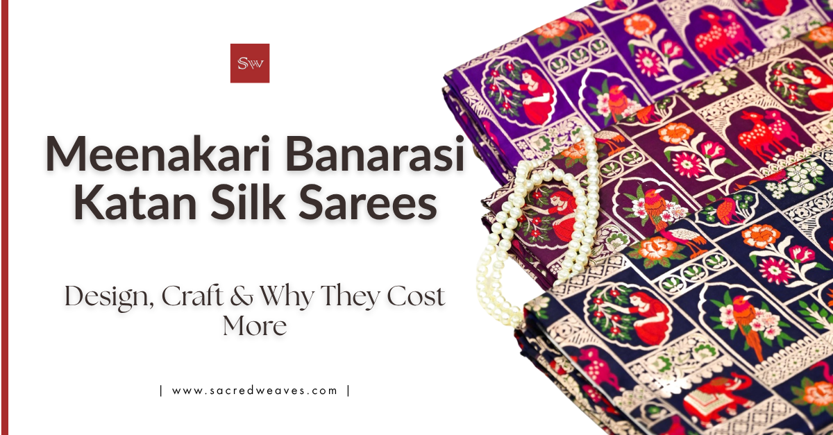 Meenakari Banarasi Katan Silk Sarees Design, Craft & Why They Cost More - Sacred Weaves