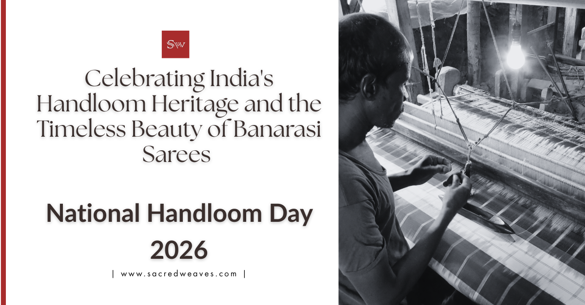 National Handloom Day 2026: Celebrating India's Handloom Heritage and the Timeless Beauty of Banarasi Sarees