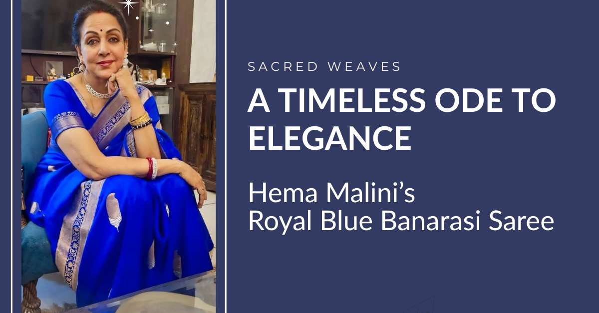 Hema Malini’s Royal Blue Banarasi Saree — A Timeless Ode to Elegance - Sacred Weaves