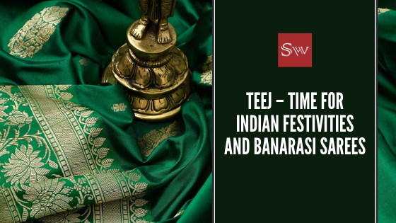Teej – Time for Indian Festivities and Banarasi Weaves