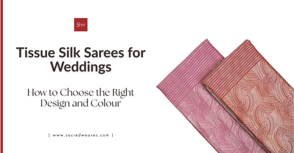 Tissue Silk Sarees for Weddings: How to Choose the Right Design and Colour