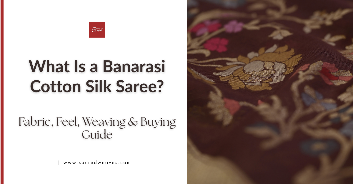 What Is a Banarasi Cotton Silk Saree? Fabric, Feel, Weaving & Buying Guide