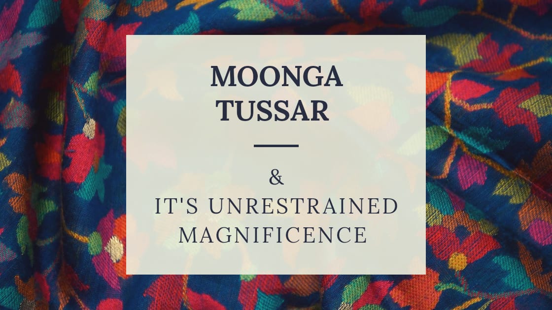 Moonga Tussar and It's Unrestrained Magnificence