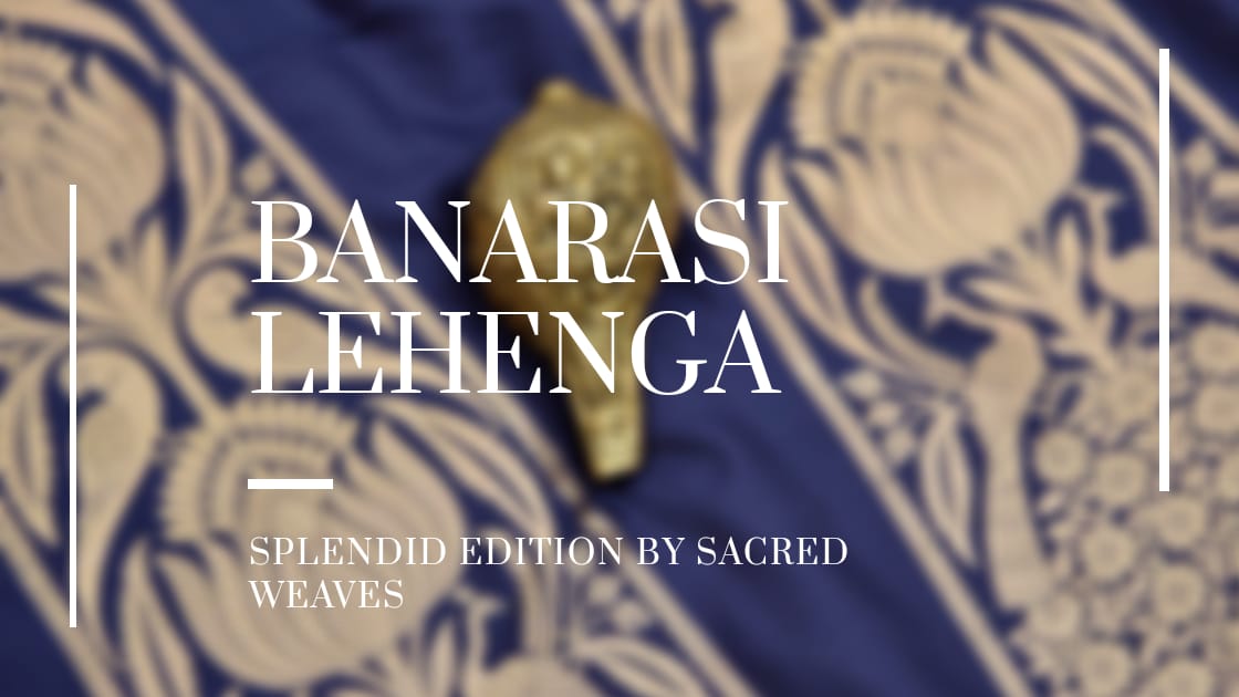 Banarasi Lehenga: Splendid Edition By Sacred Weaves