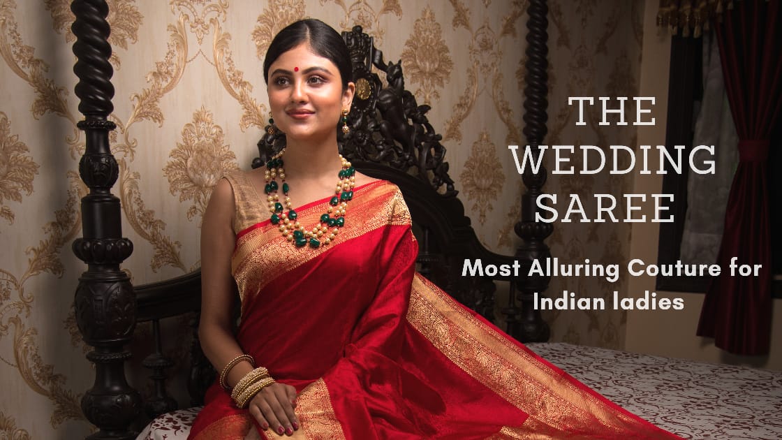 The Wedding Saree - Most alluring couture for Indian Ladies